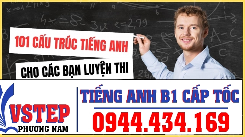 101 Cấu Trúc Tiếng Anh Thường Gặp Cho Các Bạn Luyện Thi Bằng B1 Tiếng Anh