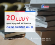 20 Lưu ý quan trọng nhất khi luyện thi Chứng chỉ Tiếng Anh B2