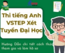 Thi tiếng Anh VSTEP Xét Tuyển Đại Học: Hướng Dẫn chi tiết cách thức tham gia và làm hồ sơ