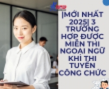 |Mới nhất 2025| 3 trường hợp được miễn thi ngoại ngữ khi thi tuyển công chức