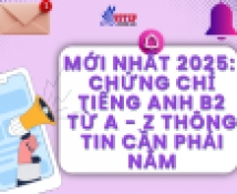 Mới nhất 2025: Chứng Chỉ Tiếng Anh B2​ Từ A - Z Thông Tin Cần Phải Nắm
