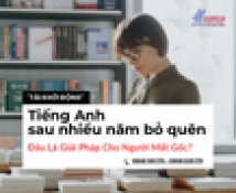 tai khoi dong   tieng anh sau nhieu nam bo quen  dau la giai phap cho nguoi mat goc