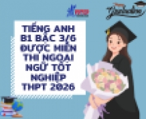 Tiếng Anh B1 bậc 3/6 được miễn thi Ngoại ngữ Tốt nghiệp THPT 2026