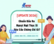 [Update 2026] Chuẩn Đầu Ra Ngoại Ngữ Thạc Sĩ Yêu Cầu Chứng Chỉ Gì? (Bắt Buộc Phải Biết)